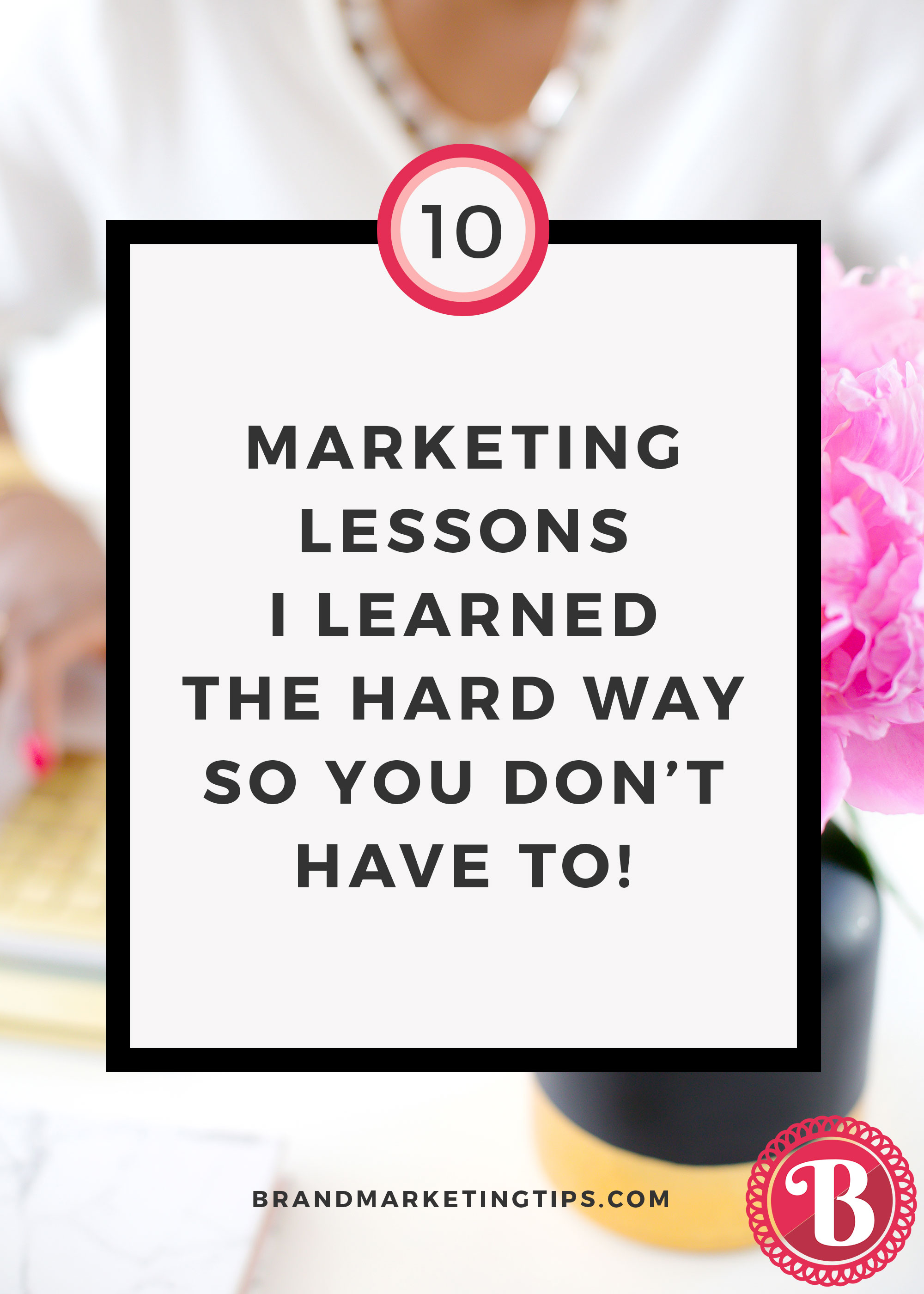 10 Marketing Lessons I Learned the Hard Way