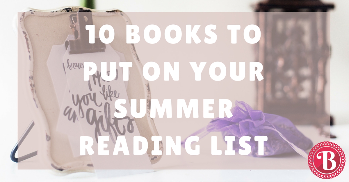 10 Books to Put on Your Summer Reading List